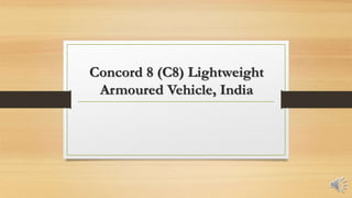 Concord 8 (C8) Lightweight
Armoured Vehicle, India
 