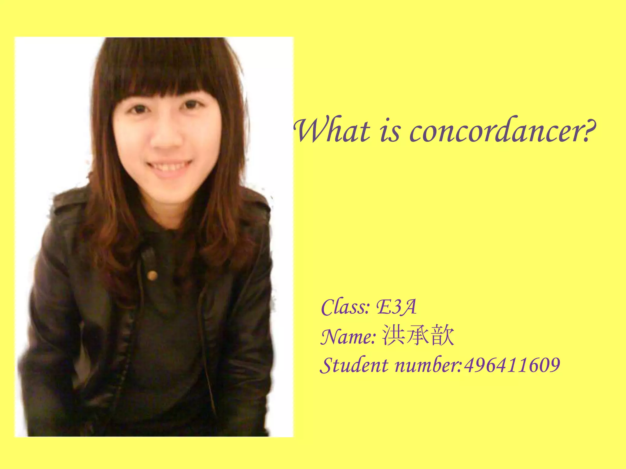 What is concordancer?Class: E3AName: 洪承歆Student number:496411609