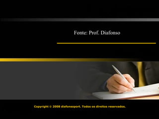 Copyright    2008 diafonsoport. Todos os direitos reservados.   Fonte: Prof. Diafonso 