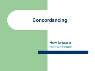 Concordancing How to use a concordancer 