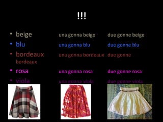 !!! beige una gonna beige due gonne beige blu una gonna blu due gonne blu bordeaux una gonna bordeaux due gonne bordeaux rosa una gonna rosa due gonne rosa viola una gonna viola due gonne viola
