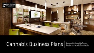 Cannabis Business Plans Concord’s Cannabis Sector
Business Plans & Pitch Decks
 