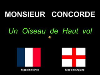 MONSIEUR CONCORDE

Un Oiseau de Haut vol



   Made in France   Made in England
 