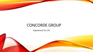 CONCORDE GROUP
Experiences for Life
 