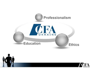 Professionalism




Education                Ethics




                                  UKRAINE
 