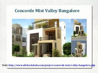 Concorde Mist Valley Bangalore
Visit: http://www.allcheckdeals.com/project-concorde-mist-valley-bangalore.php
 