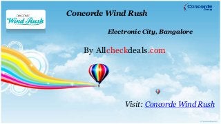 Concorde Wind Rush
Electronic City, Bangalore
By Allcheckdeals.com
Visit: Concorde Wind Rush
 