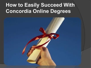 How to Easily Succeed With
Concordia Online Degrees
 