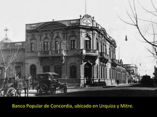 Banco Popular de Concordia, ubicado en Urquiza y Mitre. 
 