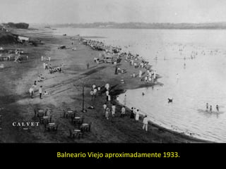 Balneario Viejo aproximadamente 1933. 
 