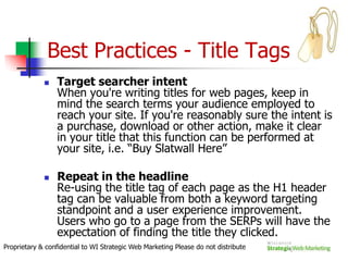 What do the Search Engines see and what don’t they see?Lets take a lookhttp://www.webconfs.com/search-engine-spider-simulator.phpwww.willmaster.com/library/tools/What_Search_Engine_Spiders_See.php?dlperryLook at Source and see what the spiders seeProprietary & confidential to WI Strategic Web Marketing Please do not distribute
