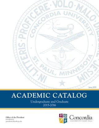 ACADEMIC CATALOG
Undergraduate and Graduate
2015-2016
Office of the President
651-641-8211
presidentsoffice@csp.edu
June 2015
 