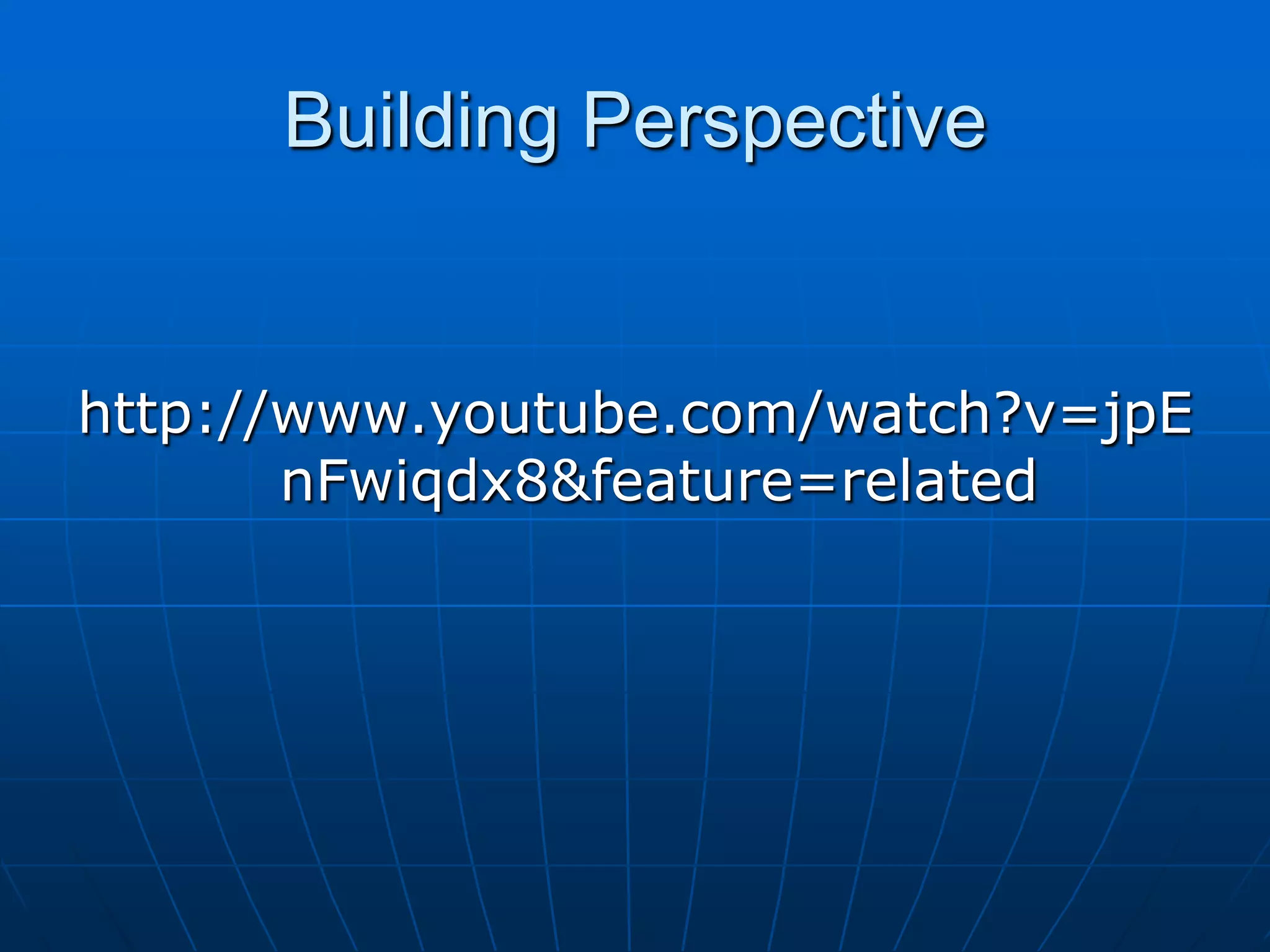 Building Perspectivehttp://www.youtube.com/watch?v=jpEnFwiqdx8&feature=related