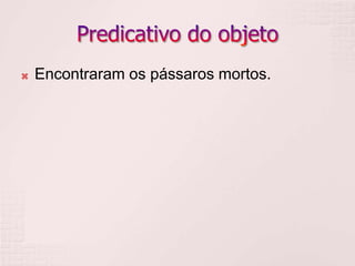  Encontraram os pássaros mortos.
 