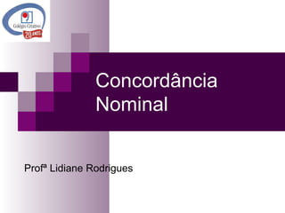 Concordância Nominal Profª Lidiane Rodrigues 