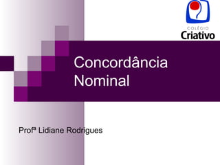 Concordância Nominal Profª Lidiane Rodrigues 