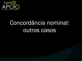 Concordância nominal:
    outros casos
 