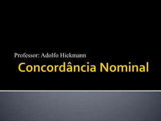 Professor: Adolfo Hickmann
 