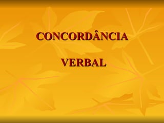 CONCORDÂNCIA   VERBAL 