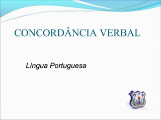 CONCORDÂNCIA VERBAL


 Língua Portuguesa
 