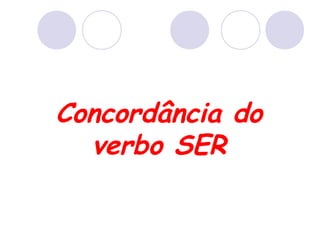 Concordância do
verbo SER
 