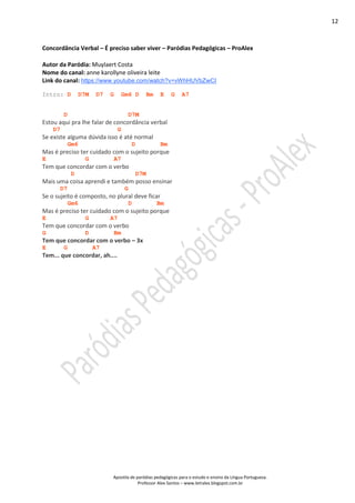 12
Apostila de paródias pedagógicas para o estudo e ensino da Língua Portuguesa.
Professor Alex Santos – www.letralex.blog...