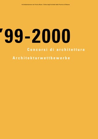 Architektenkammer der Provinz Bozen / Ordine degli Architetti della Provincia di Bolzano

’99-2000
Concorsi di architettura
Architekturwettbewerbe

 