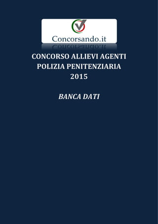 CONCORSO ALLIEVI AGENTI
POLIZIA PENITENZIARIA
2015
BANCA DATI
 
