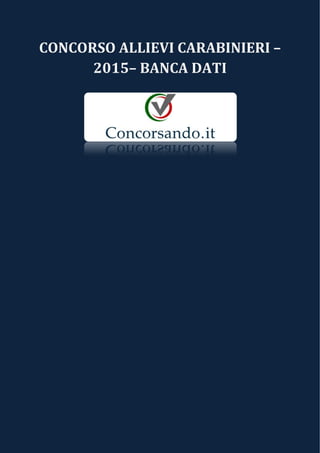 CONCORSO ALLIEVI CARABINIERI –
2015– BANCA DATI
 
