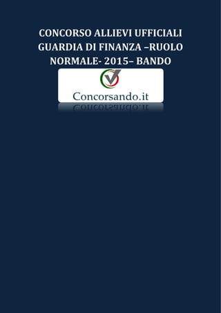 CONCORSO ALLIEVI UFFICIALI
GUARDIA DI FINANZA –RUOLO
NORMALE- 2015– BANDO
 