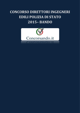 CONCORSO DIRETTORI INGEGNERI
EDILI POLIZIA DI STATO
2015– BANDO
 