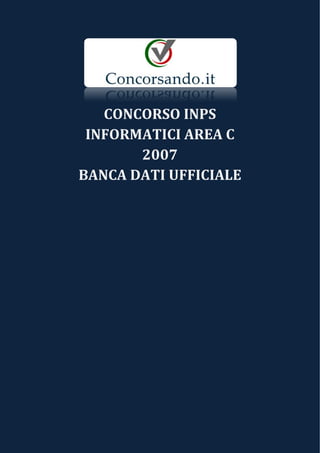 CONCORSO INPS
INFORMATICI AREA C
2007
BANCA DATI UFFICIALE
 