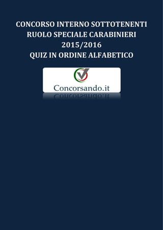CONCORSO INTERNO SOTTOTENENTI
RUOLO SPECIALE CARABINIERI
2015/2016
QUIZ IN ORDINE ALFABETICO
 