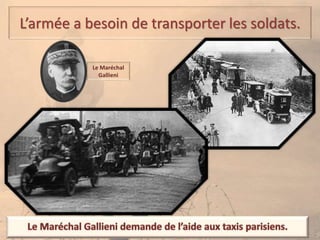 L’armée a besoin de transporter les soldats.
Le Maréchal
Gallieni
 