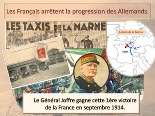 Paris
Bataille de la Marne
Les Français arrêtent la progression des Allemands.
 