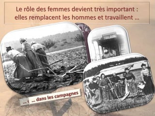 Le rôle des femmes devient très important :
elles remplacent les hommes et travaillent …
 