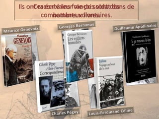 Ces écrivains français sont des
combattants volontaires.
Ils ont raconté leur vie de soldat dans de
nombreux livres.
 