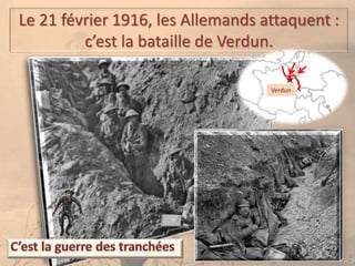 Le 21 février 1916, les Allemands attaquent :
c’est la bataille de Verdun.
Verdun
 