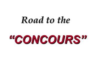 Road to the   “ CONCOURS” 