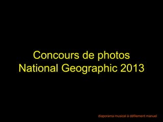 Concours de photos
National Geographic 2013
 