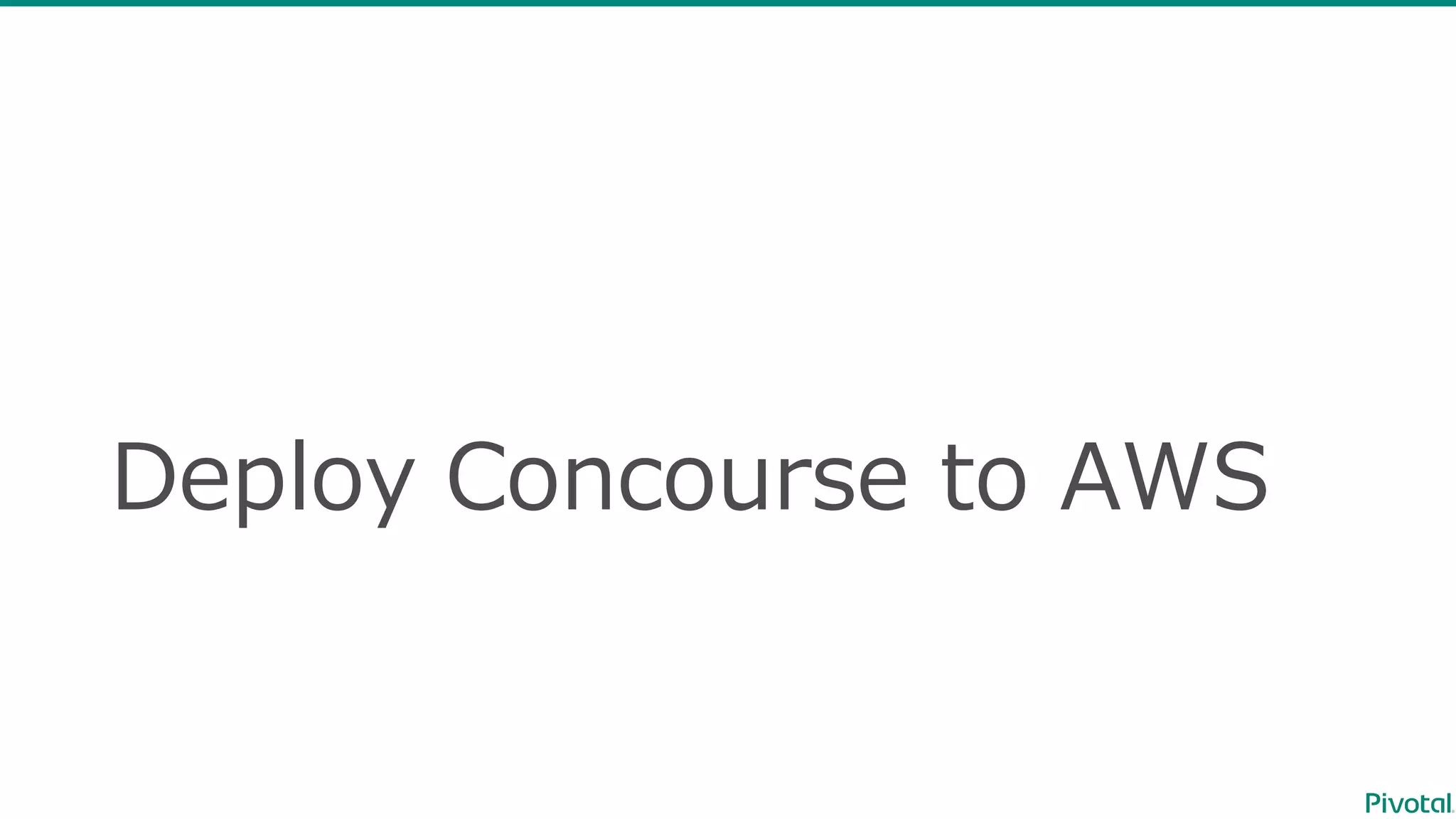 Deploy  Concourse  to  AWS
 