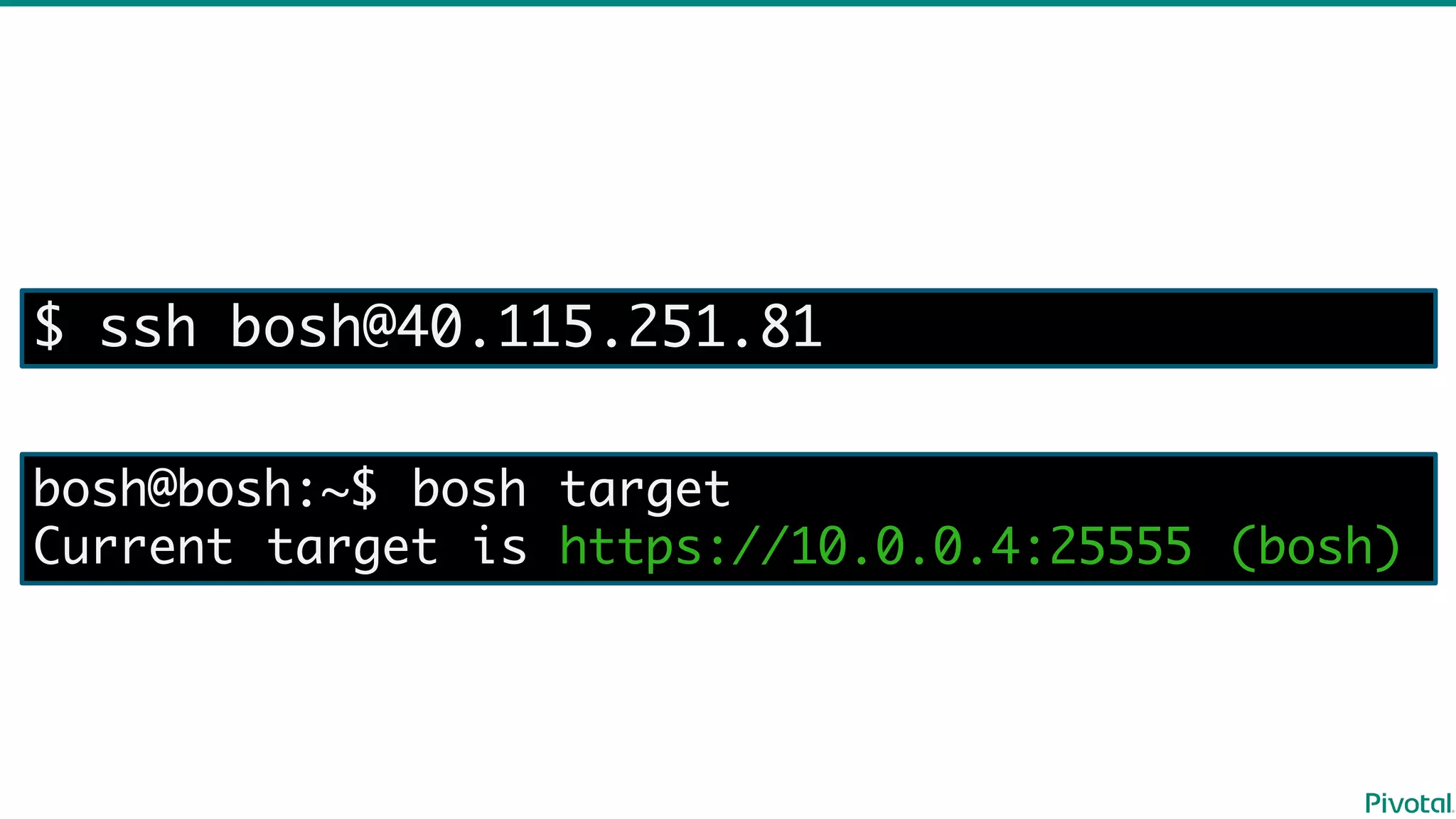 $ ssh bosh@40.115.251.81
bosh@bosh:~$ bosh target
Current target is https://10.0.0.4:25555 (bosh)
 