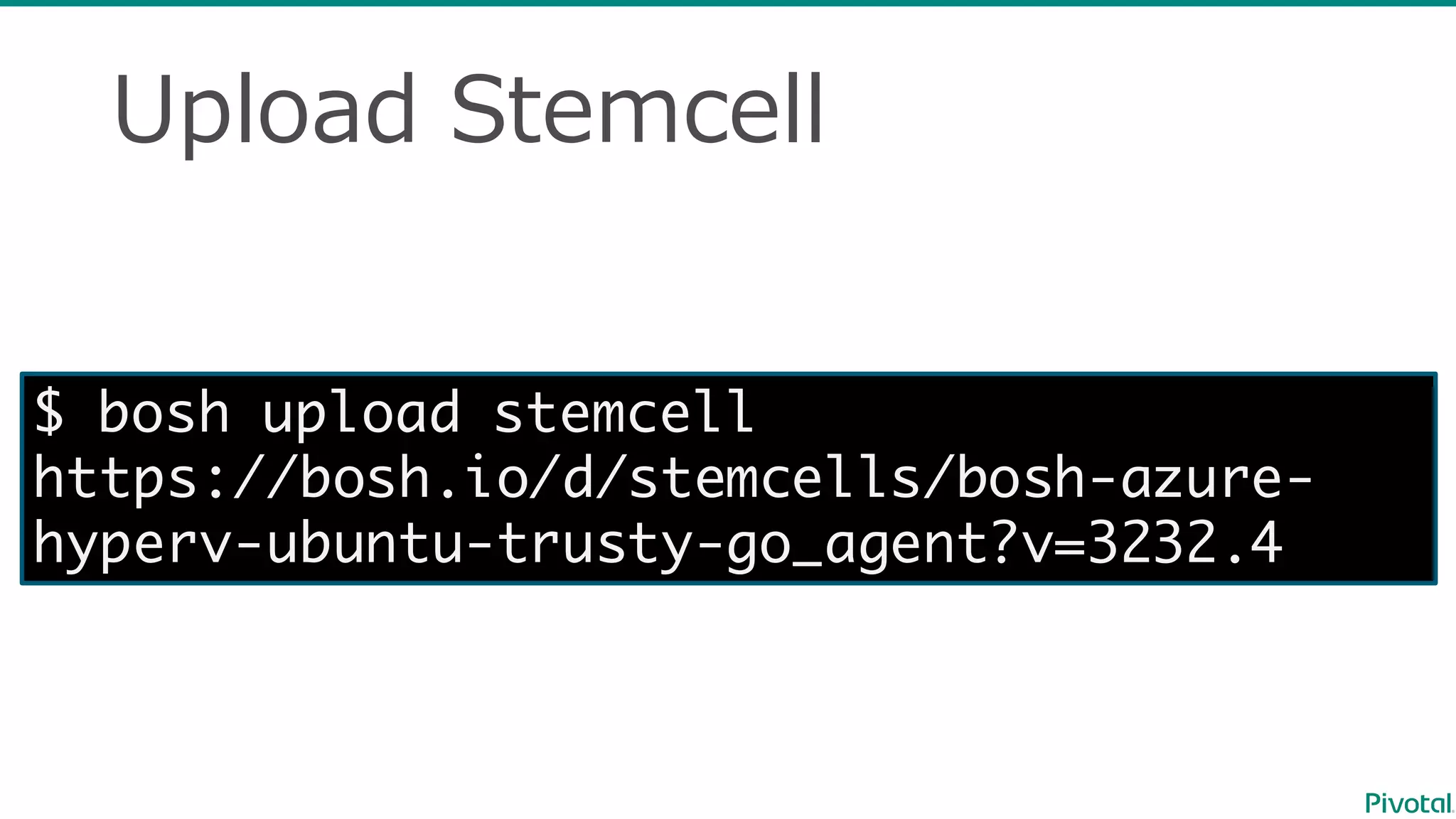 Upload  Stemcell
$ bosh upload stemcell
https://bosh.io/d/stemcells/bosh-azure-
hyperv-ubuntu-trusty-go_agent?v=3232.4
 
