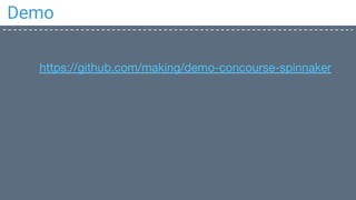 Demo
https://github.com/making/demo-concourse-spinnaker
 