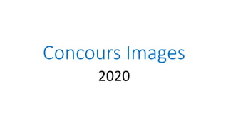 Concours Images
2020
 