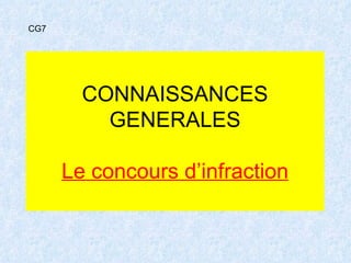 CONNAISSANCES GENERALES Le concours d’infraction CG7 