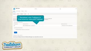 Remplissez votre Trailblazer Id,
Il se trouve sur votre profil Trailhead
 