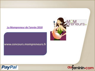  La Mompreneur de l’année 2010 www.concours.mompreneurs.fr 