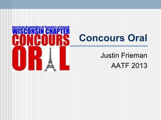Concours Oral
Justin Frieman
AATF 2013
 