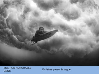 MENTION HONORABLE
                    On laisse passer la vague
GENS
 